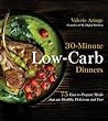 30-Minute Low-Carb Dinners: 75 Easy-to-Prepare Meals that are Healthy, Delicious and Fast