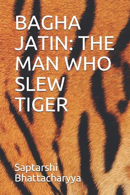 BAGHA JATIN: THE MAN WHO SLEW TIGER (Indian Freedom Fighters)