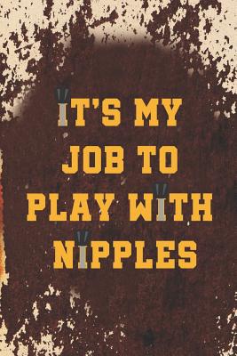 It's My Job To Play With Nipples: Blank Lined Notebook ( Mechanic ) (Orange)