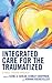 Integrated Care for the Traumatized: A Whole-Person Approach
