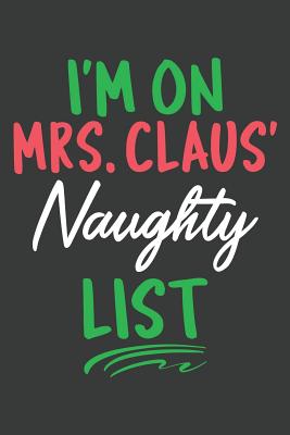 I'm On Mrs. Claus' Naughty List: Lined Journal: The Thoughtful Gift Card Alternative