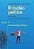 Il rischio politico: Istruzioni per governare l’incertezza