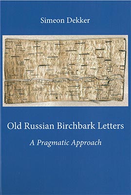 Old Russian Birchbark Letters (Studies in Slavic and General Linguistics, 42)