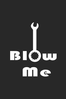Blow Me: Blank Lined Notebook ( Mechanic ) (Black)