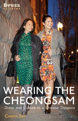 Wearing the Cheongsam: Dress and Culture in a Chinese Diaspora (Dress Cultures)