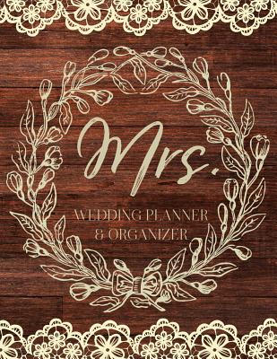 Mrs. Wedding Planner & Organizer: Large Wedding Planning Notebook & Organizer with Complete Checklists, Budget Planner, Worksheets, Journal Pages, Plus More 8.5x11 150 Pages