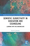 Semiotic Subjectivity in Education and Counseling (Routledge International Studies in the Philosophy of Education)