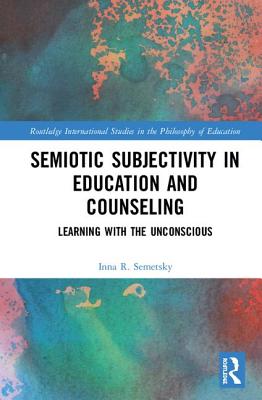 Semiotic Subjectivity in Education and Counseling (Routledge International Studies in the Philosophy of Education)