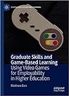 Graduate Skills and Game-Based Learning by Matthew   Barr