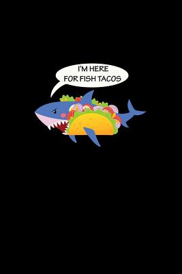 I M Here For Fish Tacos Lined Journal I M Here For Fish Tacos Shark Black