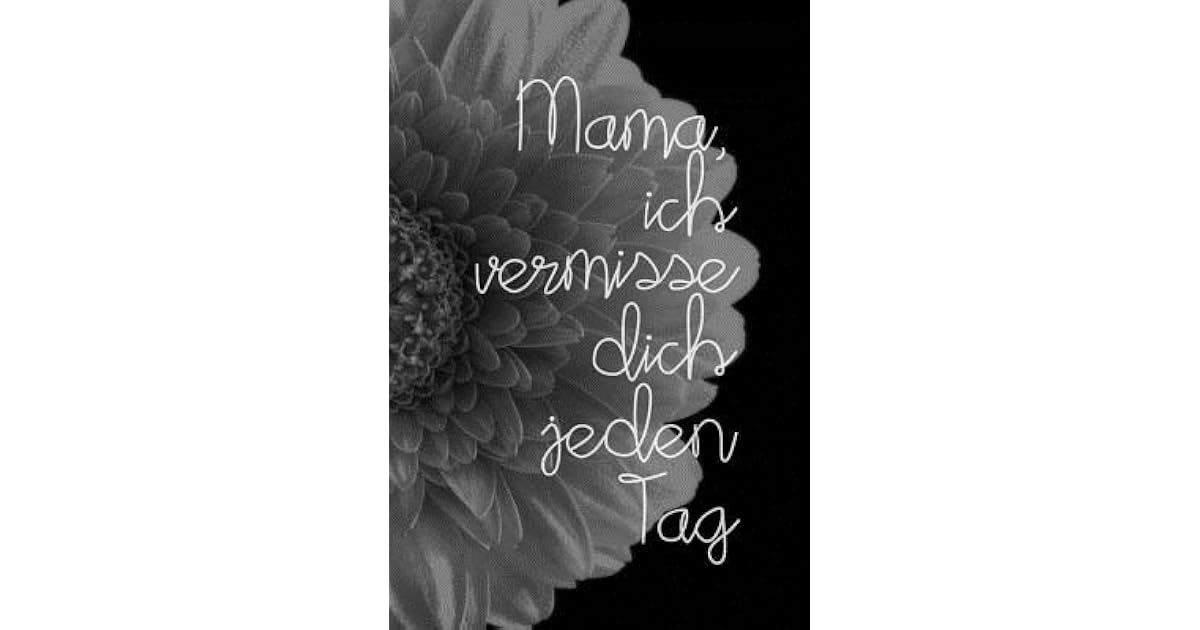 Mama Ich Vermisse Dich Jeden Tag Sch N Gestaltetes