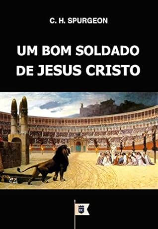 Um Bom Soldado de Jesus Cristo, por C. H. Spurgeon