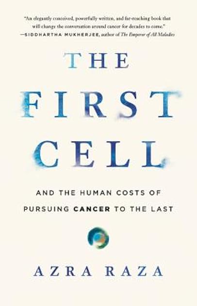 The First Cell: And the Human Costs of Pursuing Cancer to the Last