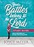 Your Battles Belong to the Lord Study Guide: Know Your Enemy and Be More Than a Conqueror