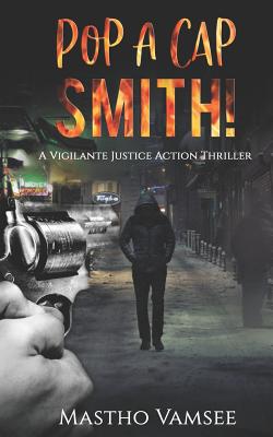 POP A CAP SMITH: A VIGILANTE JUSTICE ACTION THRILLER (Hit Man Smith Series)