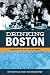 Drinking Boston: A History of the City and Its Spirits