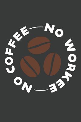 No Coffee No Workee: Lined Journal: The Thoughtful Gift Card Alternative