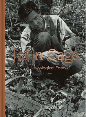 John Cage: A Mycological Foray (Hardcover)