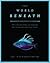 The World Beneath: The Life...