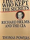 The Man Who Kept The Secrets by Thomas Powers The Man Who Kept The Secrets by Thomas Powers