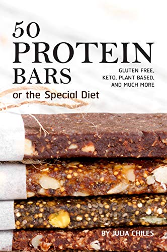 50 Protein Bars for the Special Diet: Gluten Free, Keto, Plant Based, and Much More (Kindle Edition)