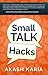 Small Talk Hacks: The People Skills & Communication Skills You Need to Talk to Anyone and be Instantly Likeable
