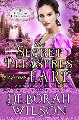 The Secret Pleasures of an Earl (The Valiant Love Regency Romance)