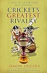 Cricket's Greatest Rivalry by Simon Hughes