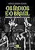 OS Índios E O Brasil: Passado, Presente E Futuro