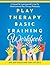 Play Therapy Basic Training Workbook: A Manual for Learning and Living the Child-Centered Play Therapy Philosophy