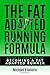 The Fat Adapted Running Formula: A Step-By-Step Guide To Becoming A Fat Adapted Runner