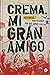 Crema, mi gran amigo