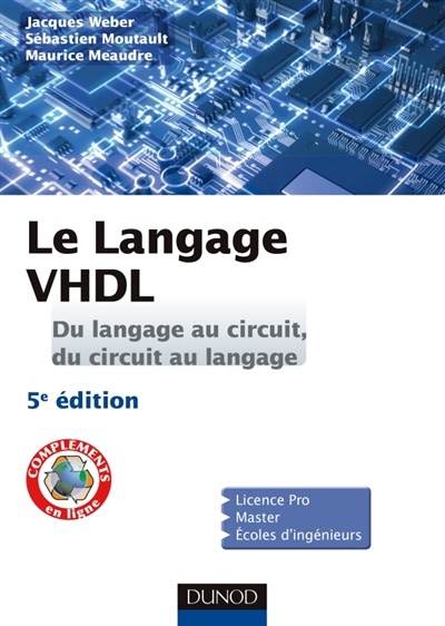Le Langage VHDL - Du Langage Au Circuit, Du Circuit Au Langage - 5e Ed.: Cours Et Exercices Corriges