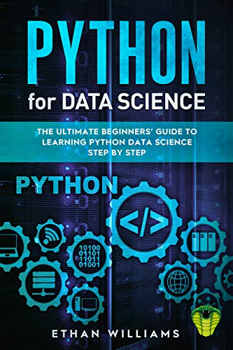 PYTHON FOR DATA SCIENCE: The Ultimate Beginners’ Guide to Learning Python Data Science Step by Step (Kindle Edition)
