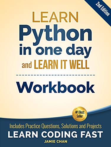 Python Workbook: Learn Python in one day and Learn It Well (Workbook with Questions, Solutions and Projects) (Learn Coding Fast Workbook 1)