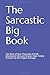 The Sarcastic Big Book by Clay F.