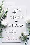 4th Time's a Charm: 13 Lessons and 39 Questions to Transform Your Marriage and Your Life