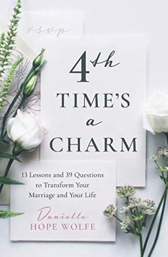 4th Time's a Charm: 13 Lessons and 39 Questions to Transform Your Marriage and Your Life (Paperback)