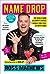 Name Drop The Really Good Celebrity Stories I Usually Only Tell at Happy Hour by Ross Mathews