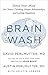 Brain Wash: Detox Your Mind for Clearer Thinking, Deeper Relationships and Lasting Happiness