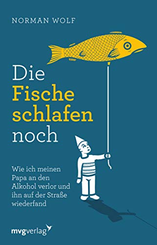 Die Fische schlafen noch: Wie ich meinen Papa an den Alkohol verlor und ihn auf der Straße wiederfand (Kindle Edition)