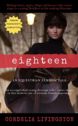 Eighteen: An Equestrian Femdom Tale (Extreme Edition)