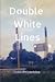 Double White Lines: Two Nov...
