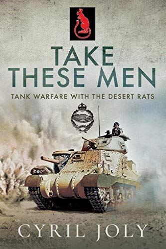 Take These Men: Tank Warfare with the Desert Rats (Kindle Edition)