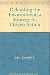 Defending the environment;: A strategy for citizen action
