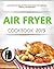 Air Fryer Cookbook 2019: Su...