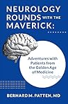 Neurology Rounds with the Maverick by Bernard Patten