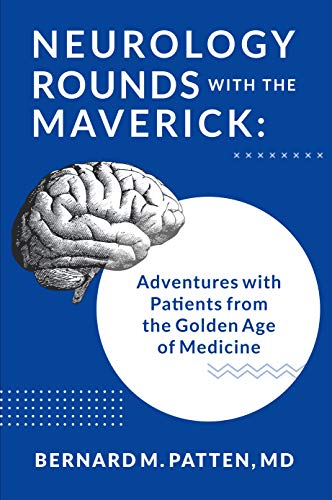Neurology Rounds with the Maverick: Adventures with Patients from the Golden Age of Medicine (Kindle Edition)