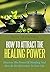How To Attract The Healing ...