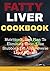 Fatty Liver Cookbook: Nutri...